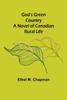 God's Green Country : A Novel of Canadian Rural Life