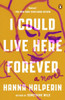 I Could Live Here Forever : A Novel