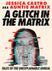 A Glitch in the Matrix : Tales of the Unexplainable Unreal