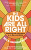The Kids Are All Right : Parenting with Confidence in an Uncertain World