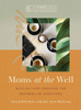 Moms at the Well: Meeting God Through the Mothers of Scripture--A 7-Week Bible Study Experience