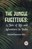 The Jungle Fugitives :A Tale Of Life And Adventure In India