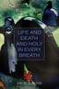 Life and Death And Holy in Every Breath : Collection of Poems