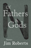 Of Fathers & Gods : Stories