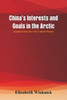 China's Interests and Goals in the Arctic : Implications for the United States