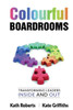 Colourful Boardrooms : Transforming Leaders Inside and Out