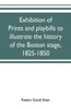 Exhibition of Prints and Playbills to Illustrate the History of the Boston Stage, 1825-1850