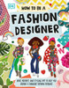 How to Be a Fashion Designer : Ideas, Posters, and Styling Tips to Help You Become a Fabulous Fashion Designer