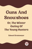Guns And Snowshoes Or, The Winter Outing Of The Young Hunters