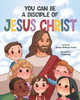 You Can Be a Disciple of Jesus Christ