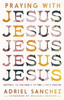 Praying with Jesus : Getting to the Heart of the Lord's Prayer