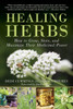 Healing Herbs : How to Grow, Store, and Maximize Their Medicinal Power