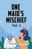 One Maid's Mischief Vol. 1