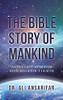 The Bible Story Of Mankind: A Covenant With God With No Get-Out Clause