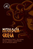Mitología griega: De Afrodita a Zeus - Los dioses, diosas, héroes y monstruos de la antigua Grecia