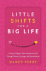 Little Shifts for a Big Life : Create a Happier, More Intentional Life Through Choice, Courage, and Commitment