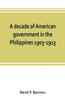 A Decade of American Government in the Philippines, 1903-1913