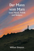 Der Mann vom Mars : Seine Moral, Politik und Religion
