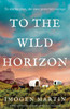 To the Wild Horizon : A Totally Captivating Story of Love and Endurance on the Oregon Trail