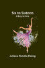 Six to Sixteen : A Story for Girls