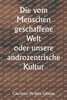 Die vom Menschen geschaffene Welt oder unsere androzentrische Kultur