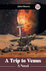 A Trip to Venus A Novel