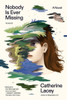 Nobody Is Ever Missing : A Novel