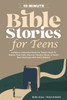 10-Minute Bible Stories for Teens : A Modern, Interactive Guide For Today's Youth To Explore Their Faith, Discover Timeless Values, & Tackle New Challenges With God's Wisdom