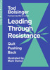 Leading Through Resistance : Quit Pushing Back