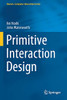 Primitive Interaction Design (HumanComputer Interaction Series)