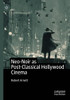 Neo-Noir As Post-Classical Hollywood Cinema