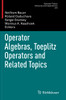 Operator Algebras, Toeplitz Operators And Related Topics (Operator Theory: Advances And Applications)