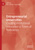 Entrepreneurial Universities: Creating Institutional Innovation In Times Of Turbulence