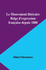 Le Mouvement littéraire Belge d'expression française depuis 1880
