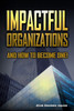 Impactful Organizations : And How to Become One!