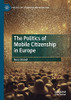 The Politics Of Mobile Citizenship In Europe (Politics Of Citizenship And Migration)