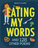 Eating My Words : And 128 Other Poems