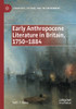 Early Anthropocene Literature In Britain, 17501884 (Literatures, Cultures, And The Environment)