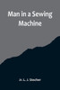 Man in a Sewing Machine
