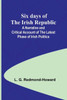 Six Days of the Irish Republic;A Narrative and Critical Account of the Latest Phase of Irish Politics