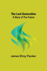The Last Generation : A Story of the Future