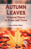 Autumn Leaves Original Pieces in Prose and Verse