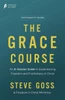 The Grace Course Participant's Guide : An 8-Session Guide to Experiencing Freedom and Fruitfulness in Christ