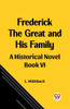 Frederick the Great and His Family A Historical Novel Book VI
