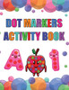 Dot Marker Activity Book : Alphabet Dot Marker Activity Book for Toddlers, Preschool and Kindergarten Book
