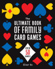 The Ultimate Book of Family Card Games : Over 50 Games!