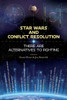 Star Wars and Conflict Resolution : There Are Alternatives to Fighting