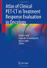 Atlas Of Clinical Pet-Ct In Treatment Response Evaluation In Oncology