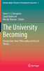 The University Becoming: Perspectives From Philosophy And Social Theory (Debating Higher Education: Philosophical Perspectives, 6)