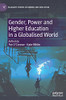 Gender, Power And Higher Education In A Globalised World (Palgrave Studies In Gender And Education)